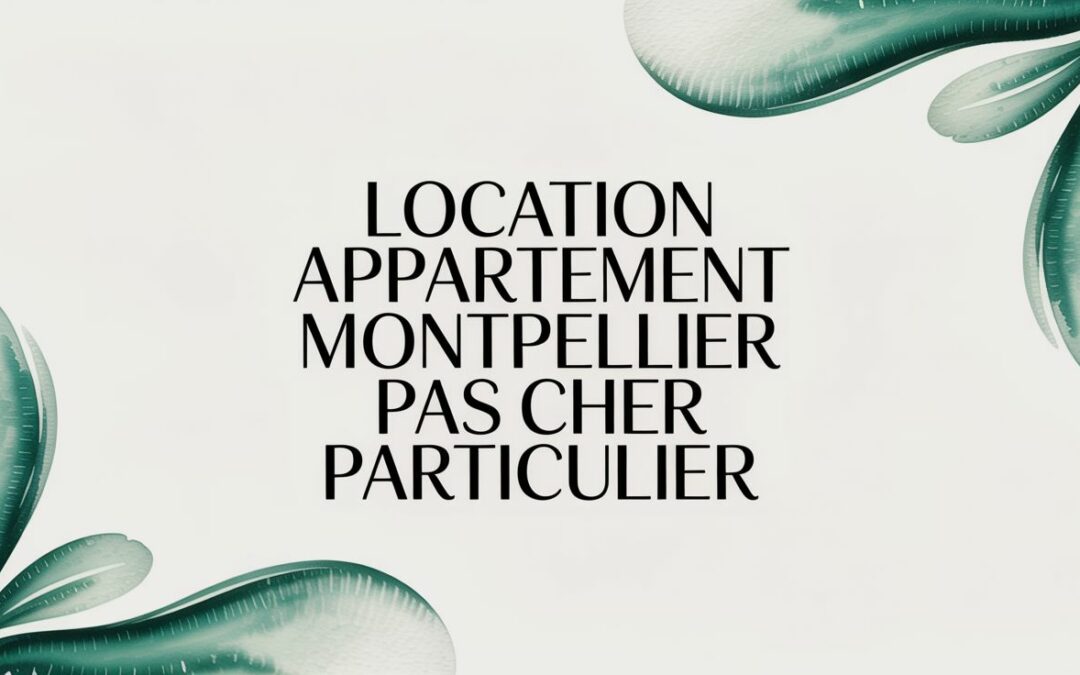 Appartement à louer à Montpellier à prix abordable