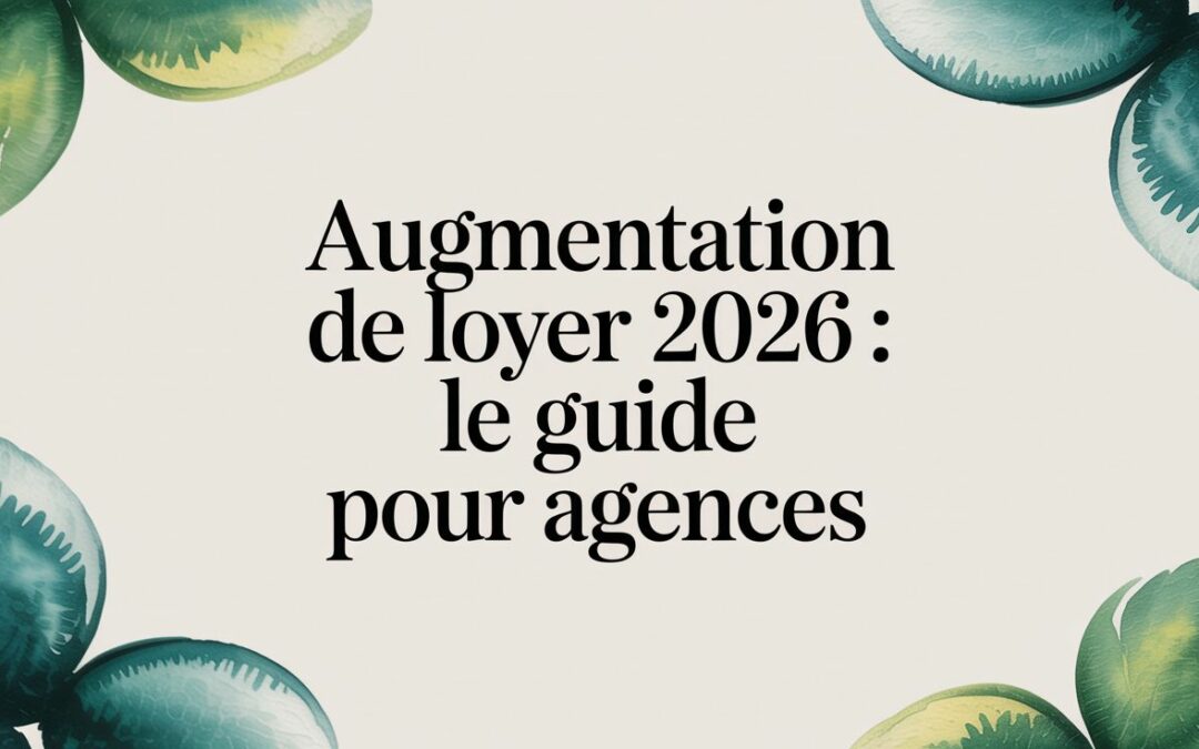 Augmentation de loyer 2026 : Le guide pour agences
