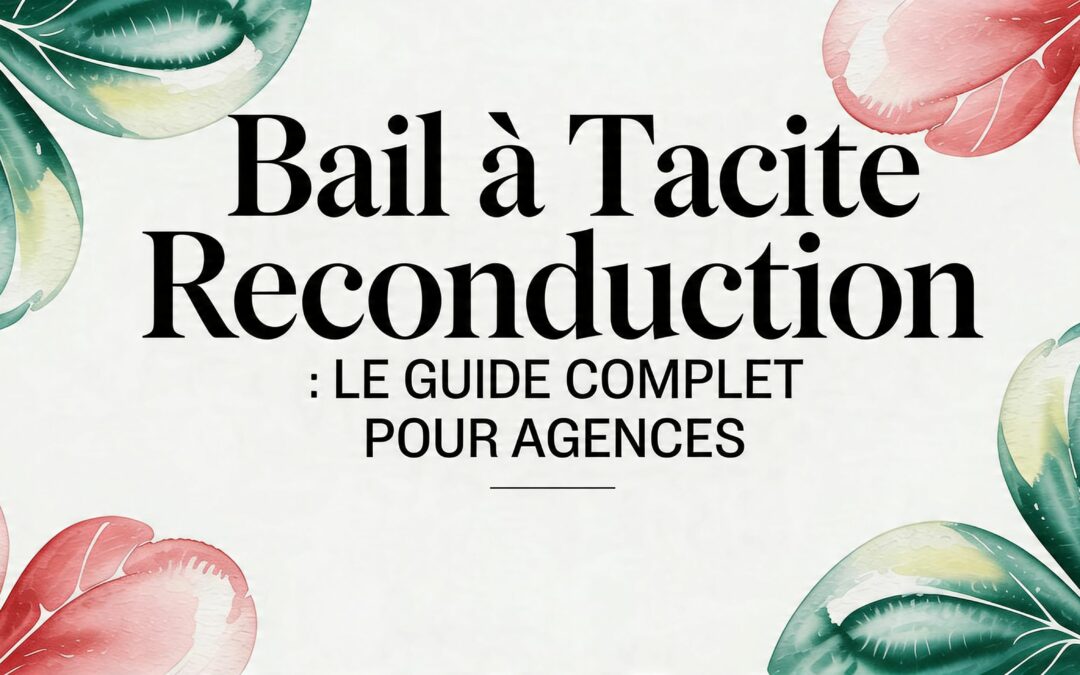 Bail tacite reconduction : Le guide complet pour agences