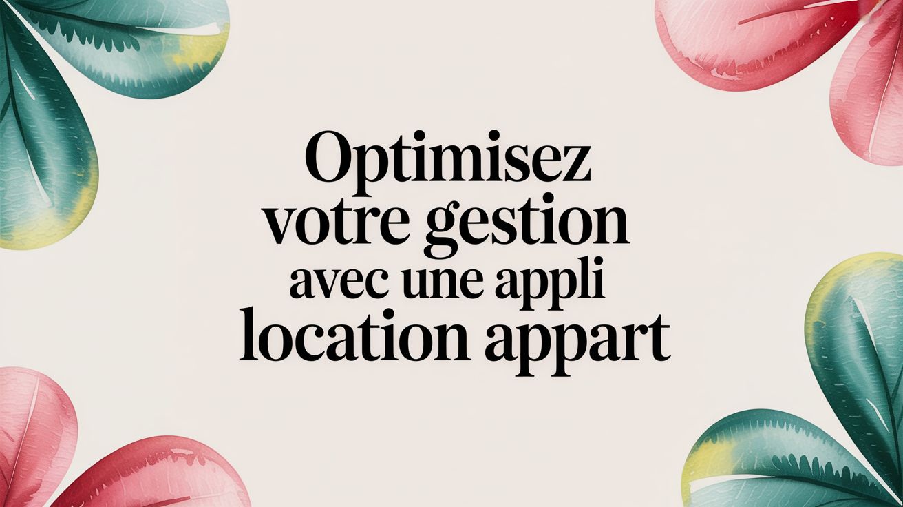 Optimisez votre gestion avec une appli location appart