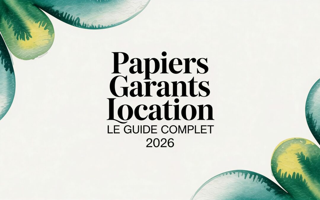 Papiers Garants Location: Le Guide Complet 2026