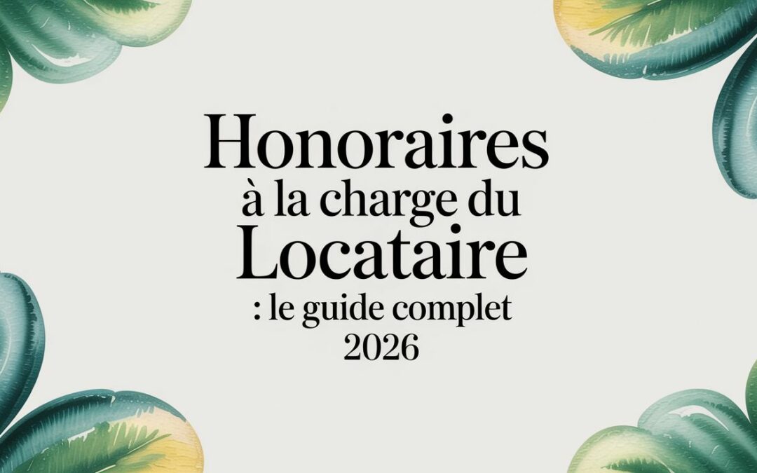Honoraires à la charge du locataire : Le guide complet 2026
