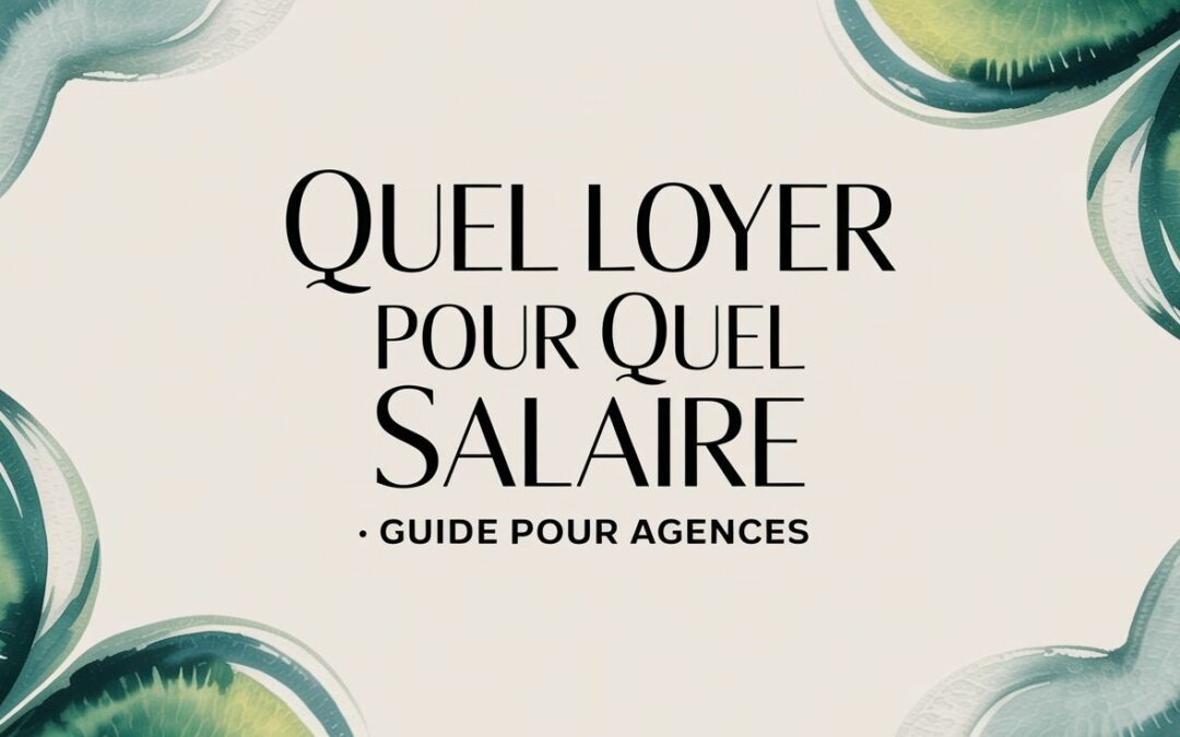 Quel loyer pour quel salaire : guide pour agences