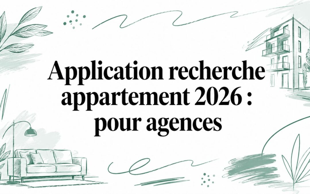 Application recherche appartement 2026 : pour agences