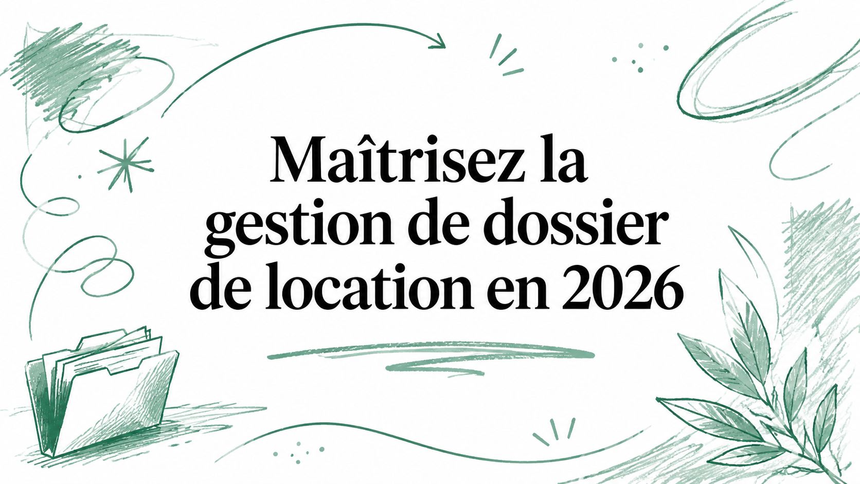 Maîtrisez la gestion de dossier de location en 2026