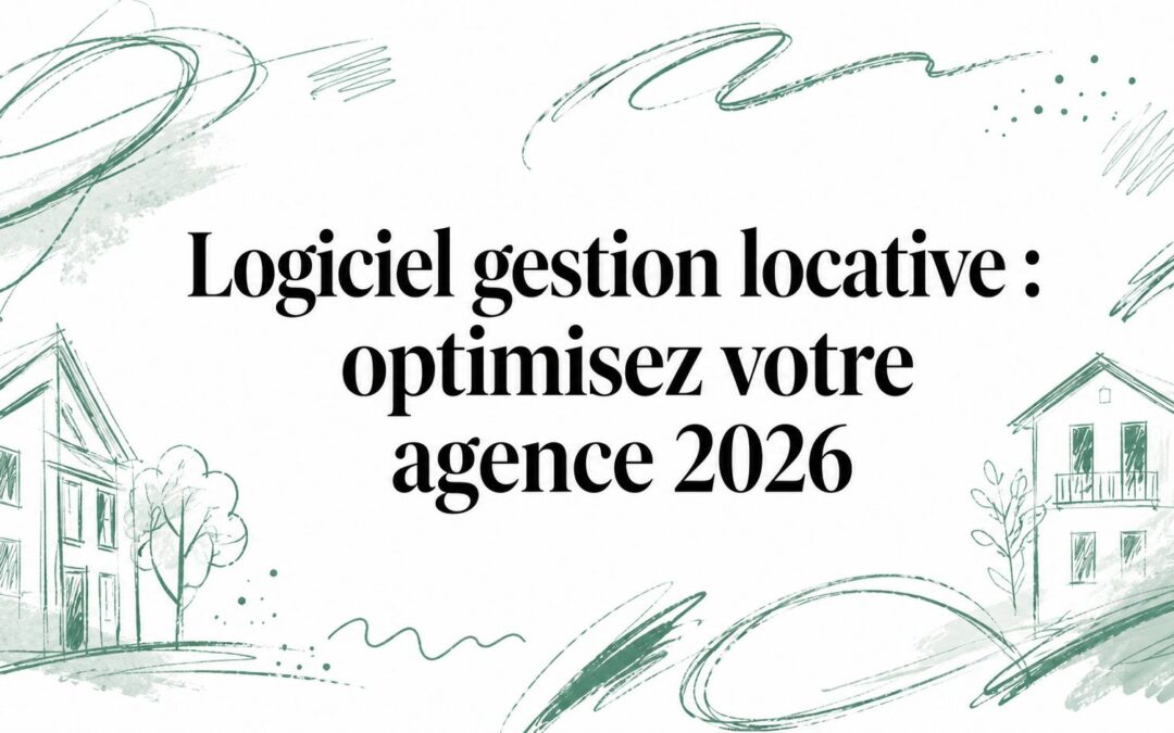 Logiciel gestion locative : optimisez votre agence 2026
